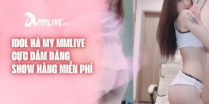 Idol Hà My Mmlive Cực Dâm Đãng Show Hàng Miễn Phí